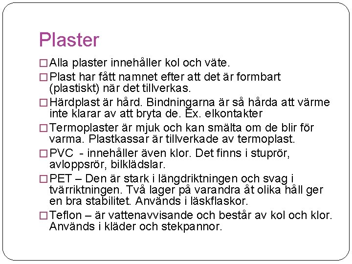 Plaster � Alla plaster innehåller kol och väte. � Plast har fått namnet efter