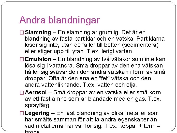 Andra blandningar � Slamning – En slamning är grumlig. Det är en blandning av