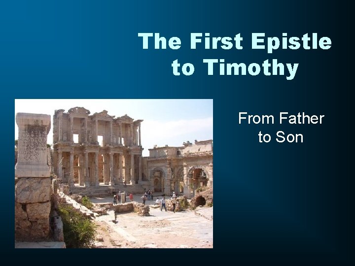 The First Epistle to Timothy From Father to Son 