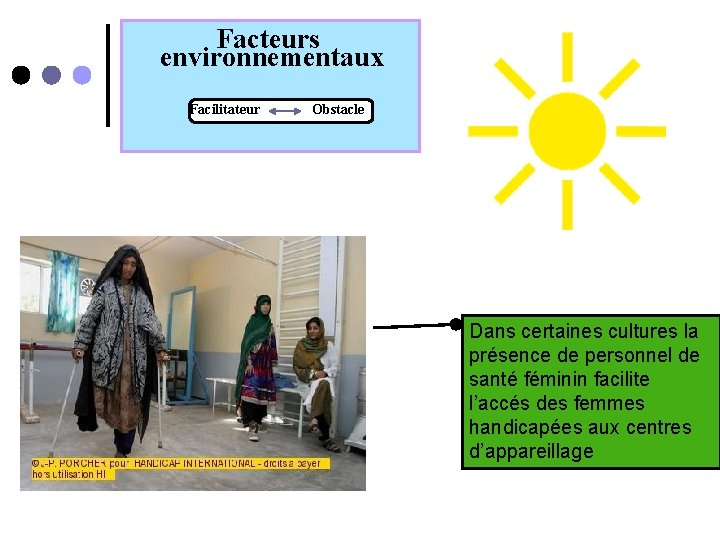 Facteurs environnementaux Facilitateur Obstacle Dans certaines cultures la présence de personnel de santé féminin