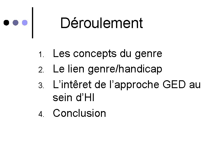 Déroulement 1. 2. 3. 4. Les concepts du genre Le lien genre/handicap L’intêret de