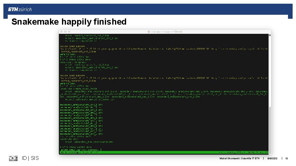 Snakemake happily finished ID | SIS Michal Okoniewski, Scientific IT ETH | 9/9/2020 |