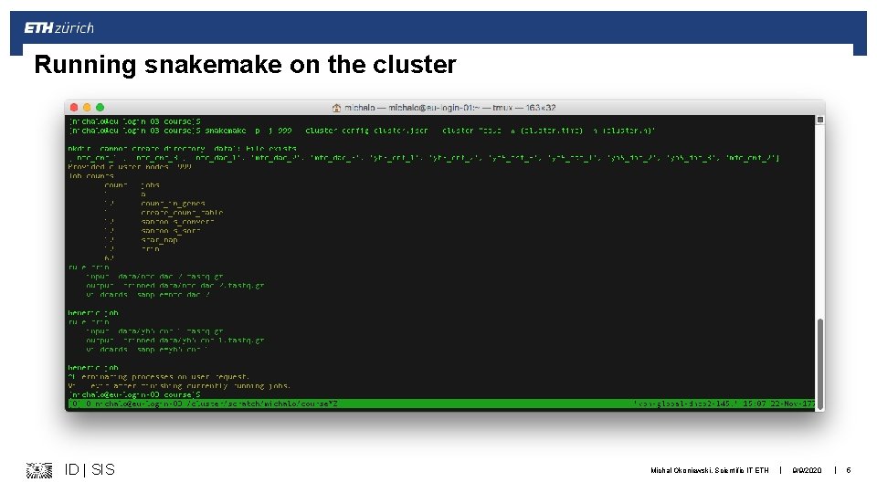 Running snakemake on the cluster ID | SIS Michal Okoniewski, Scientific IT ETH |