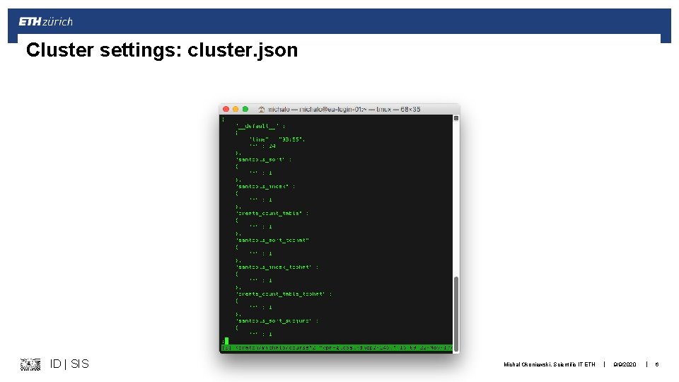 Cluster settings: cluster. json ID | SIS Michal Okoniewski, Scientific IT ETH | 9/9/2020