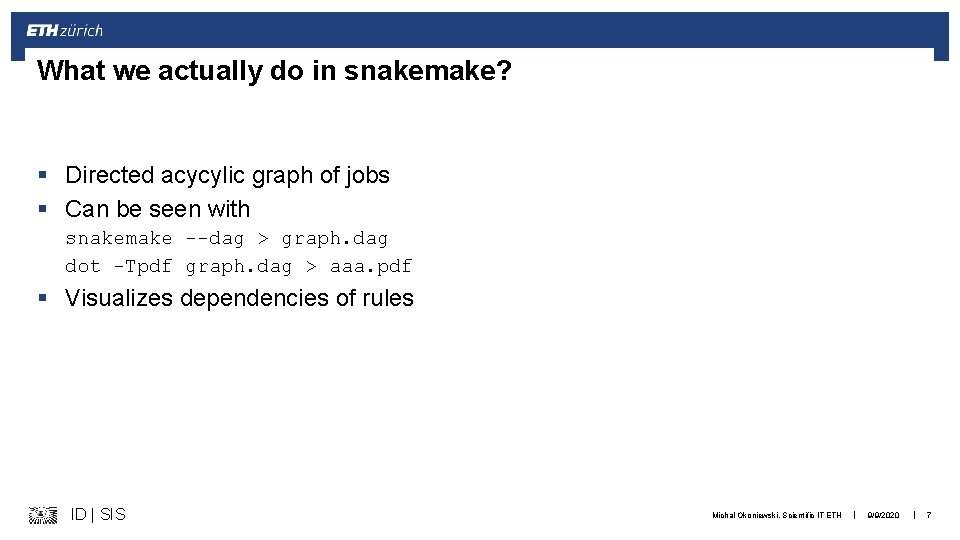 What we actually do in snakemake? § Directed acycylic graph of jobs § Can