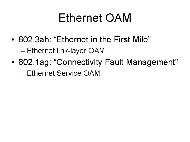 Ethernet OAM • 802. 3 ah: “Ethernet in the First Mile” – Ethernet link-layer