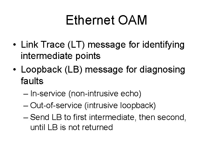 Ethernet OAM • Link Trace (LT) message for identifying intermediate points • Loopback (LB)