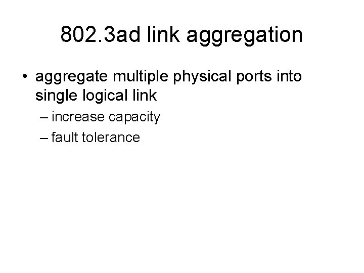 802. 3 ad link aggregation • aggregate multiple physical ports into single logical link