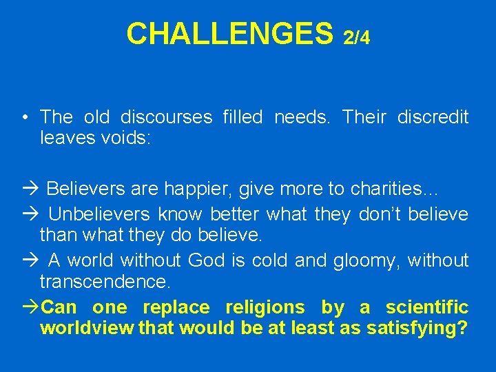 CHALLENGES 2/4 • The old discourses filled needs. Their discredit leaves voids: Believers are CHALLENGES 2/4 • The old discourses filled needs. Their discredit leaves voids: Believers are