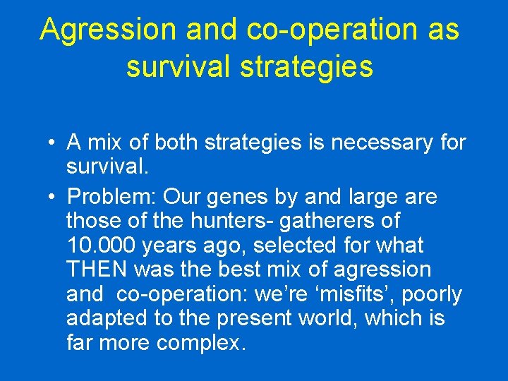 Agression and co-operation as survival strategies • A mix of both strategies is necessary Agression and co-operation as survival strategies • A mix of both strategies is necessary