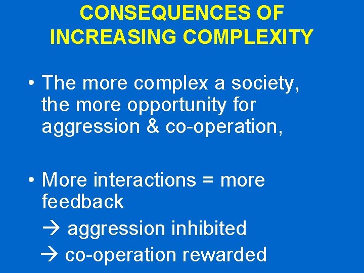 CONSEQUENCES OF INCREASING COMPLEXITY • The more complex a society, the more opportunity for CONSEQUENCES OF INCREASING COMPLEXITY • The more complex a society, the more opportunity for