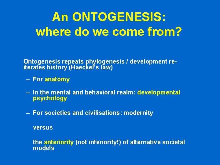 An ONTOGENESIS: where do we come from? Ontogenesis repeats phylogenesis / development reiterates history An ONTOGENESIS: where do we come from? Ontogenesis repeats phylogenesis / development reiterates history