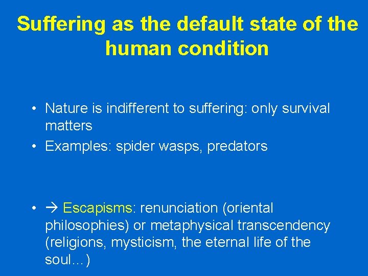 Suffering as the default state of the human condition • Nature is indifferent to Suffering as the default state of the human condition • Nature is indifferent to