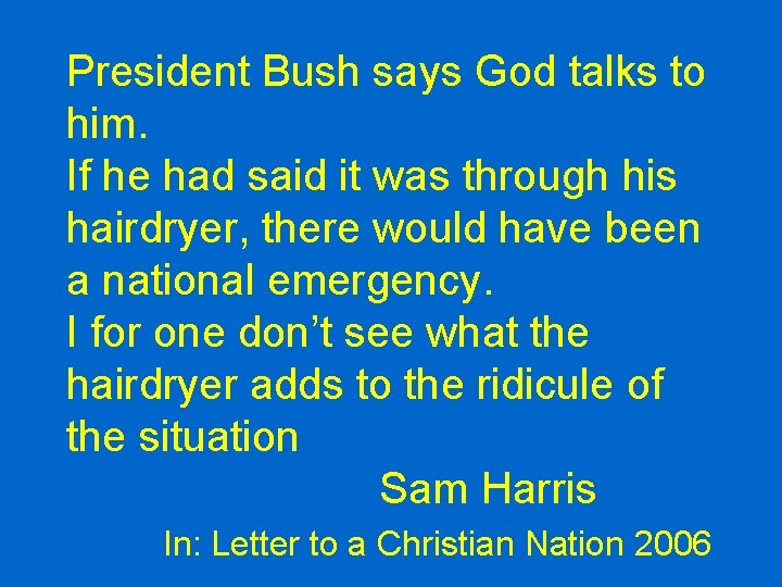 President Bush says God talks to him. If he had said it was through President Bush says God talks to him. If he had said it was through