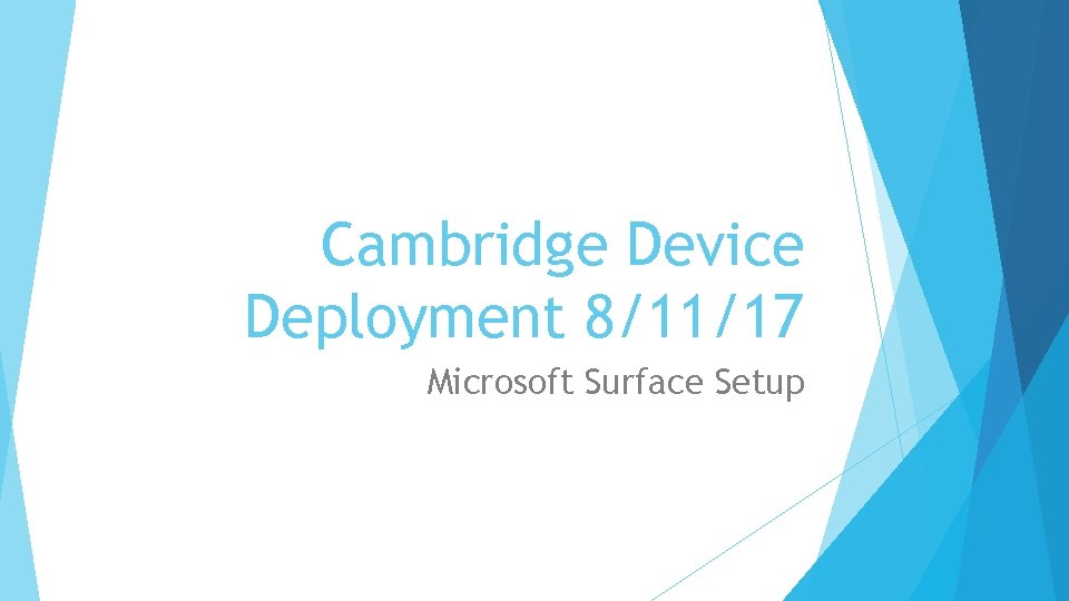 Cambridge Device Deployment 8/11/17 Microsoft Surface Setup 