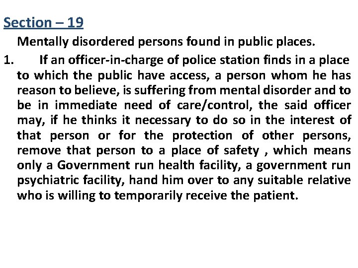 Section – 19 Mentally disordered persons found in public places. 1. If an officer-in-charge Section – 19 Mentally disordered persons found in public places. 1. If an officer-in-charge