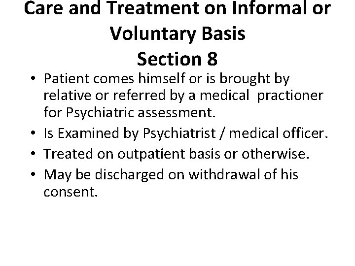 Care and Treatment on Informal or Voluntary Basis Section 8 • Patient comes himself Care and Treatment on Informal or Voluntary Basis Section 8 • Patient comes himself