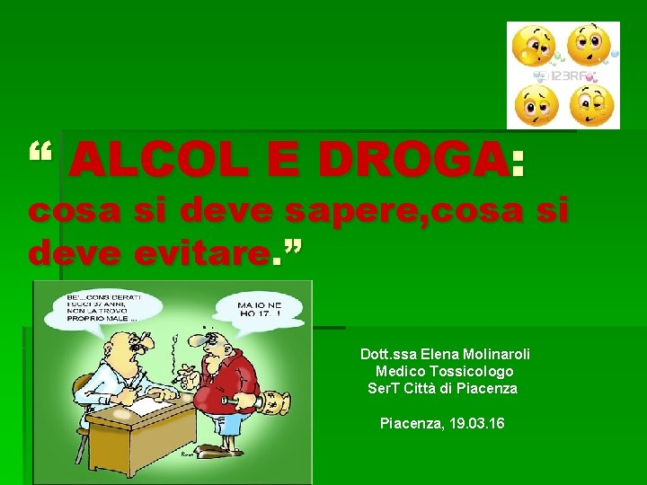 “ ALCOL E DROGA: cosa si deve sapere, cosa si deve evitare. ” Dott.