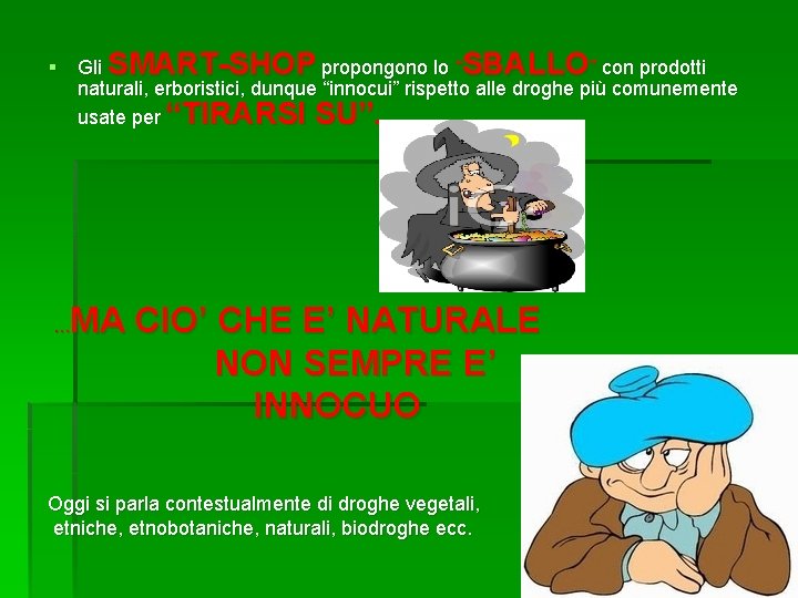 § Gli SMART-SHOP propongono lo “SBALLO” con prodotti naturali, erboristici, dunque “innocui” rispetto alle