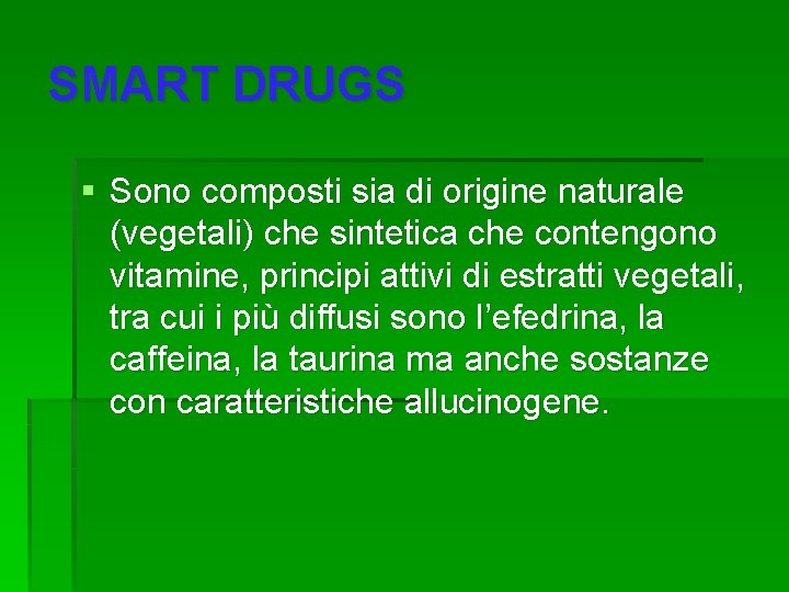 SMART DRUGS § Sono composti sia di origine naturale (vegetali) che sintetica che contengono