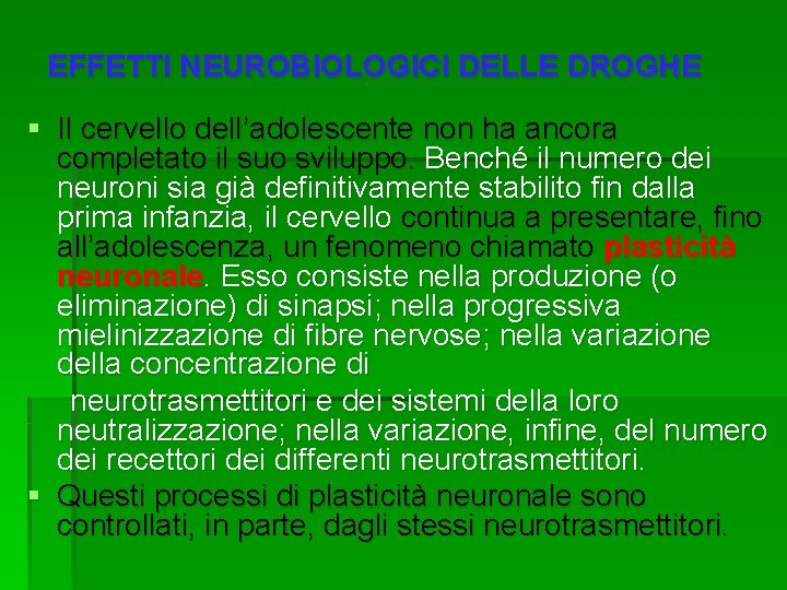 EFFETTI NEUROBIOLOGICI DELLE DROGHE § Il cervello dell’adolescente non ha ancora completato il suo