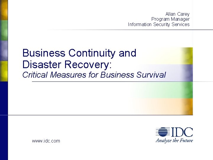 Allan Carey Program Manager Information Security Services Business Continuity and Disaster Recovery: Critical Measures