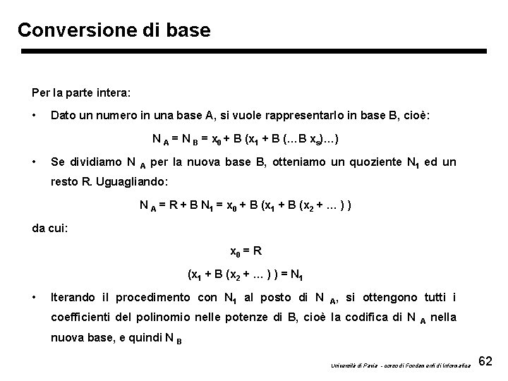 Conversione di base Per la parte intera: • Dato un numero in una base