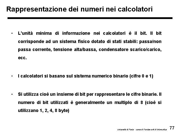 Rappresentazione dei numeri nei calcolatori • L’unità minima di informazione nei calcolatori è il