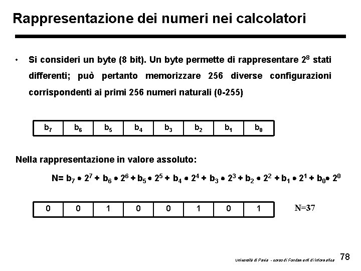 Rappresentazione dei numeri nei calcolatori • Si consideri un byte (8 bit). Un byte