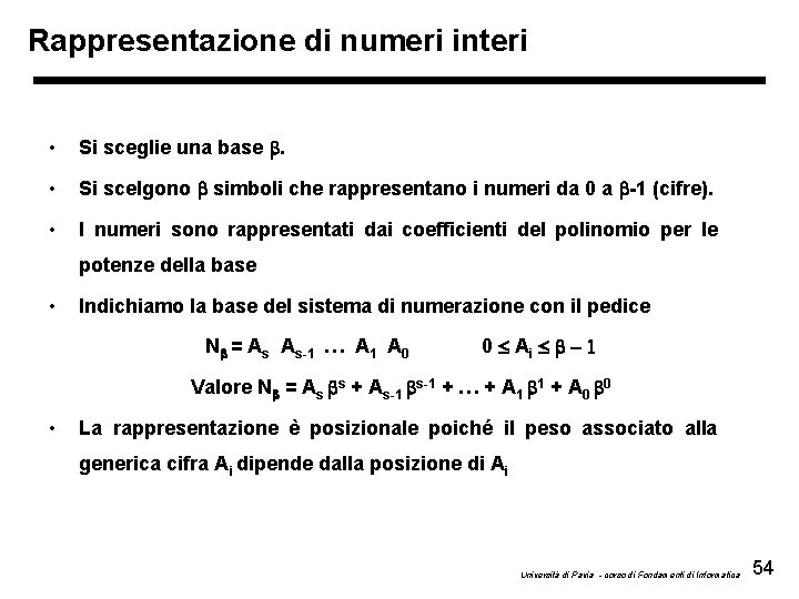 Rappresentazione di numeri interi • Si sceglie una base b. • Si scelgono b