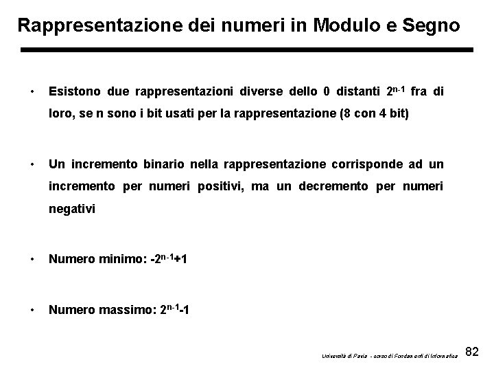 Rappresentazione dei numeri in Modulo e Segno • Esistono due rappresentazioni diverse dello 0