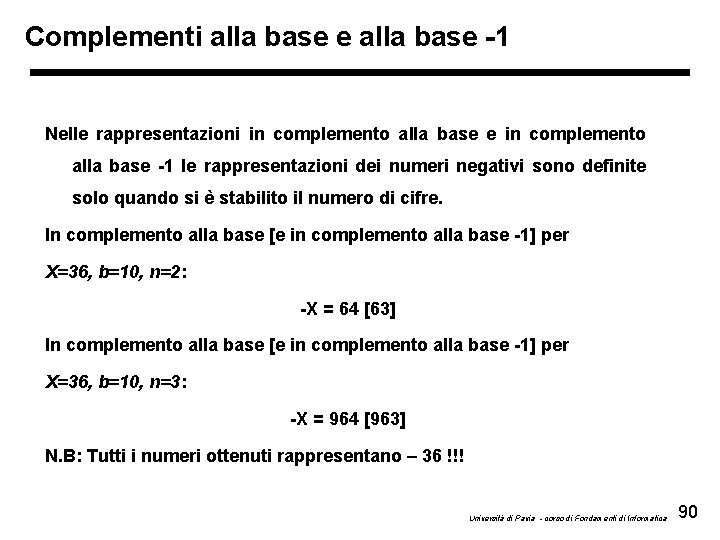 Complementi alla base e alla base -1 Nelle rappresentazioni in complemento alla base e