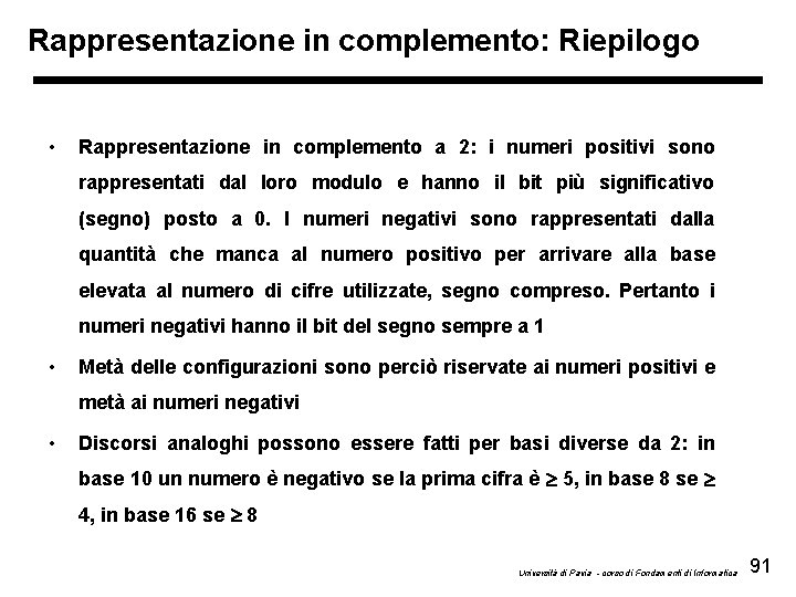 Rappresentazione in complemento: Riepilogo • Rappresentazione in complemento a 2: i numeri positivi sono