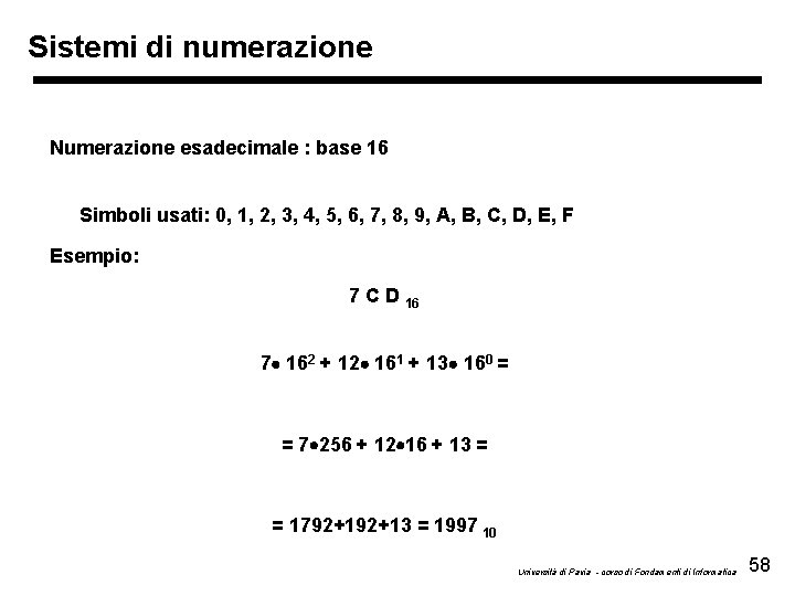 Sistemi di numerazione Numerazione esadecimale : base 16 Simboli usati: 0, 1, 2, 3,
