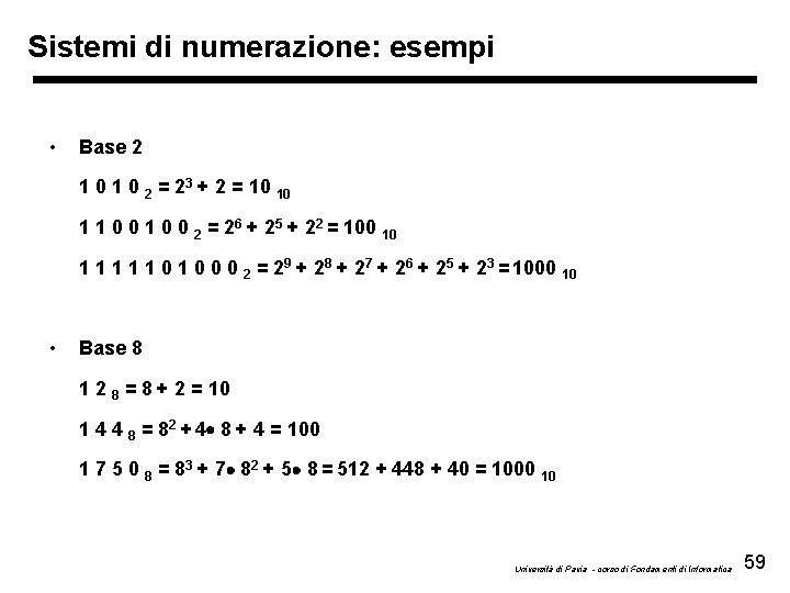 Sistemi di numerazione: esempi • Base 2 1 0 2 = 23 + 2