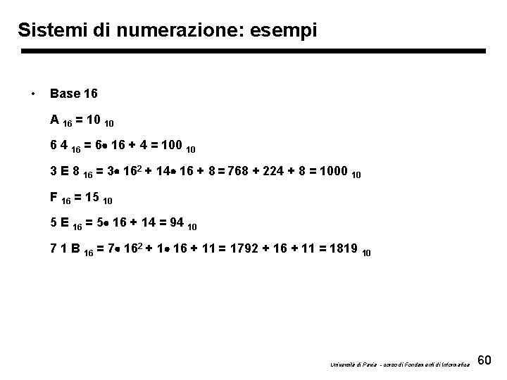 Sistemi di numerazione: esempi • Base 16 A 16 = 10 10 6 4
