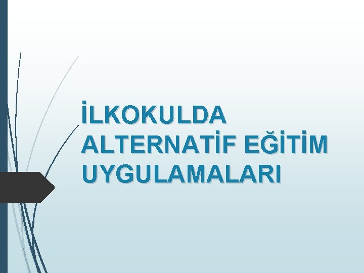 İLKOKULDA ALTERNATİF EĞİTİM UYGULAMALARI 