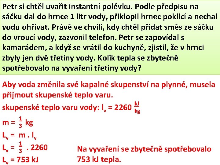 Petr si chtěl uvařit instantní polévku. Podle předpisu na sáčku dal do hrnce 1