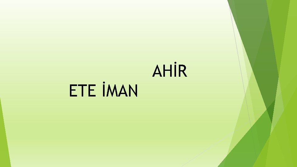 AHİR ETE İMAN 