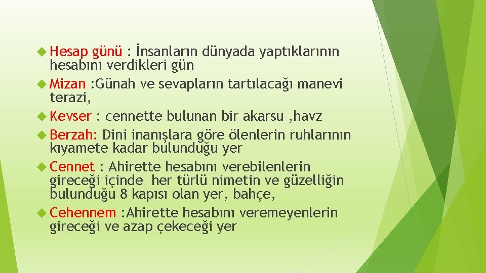  Hesap günü : İnsanların dünyada yaptıklarının hesabını verdikleri gün Mizan : Günah ve