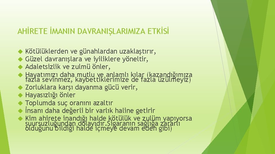 AHİRETE İMANIN DAVRANIŞLARIMIZA ETKİSİ Kötülüklerden ve günahlardan uzaklaştırır, Güzel davranışlara ve iyiliklere yöneltir, Adaletsizlik