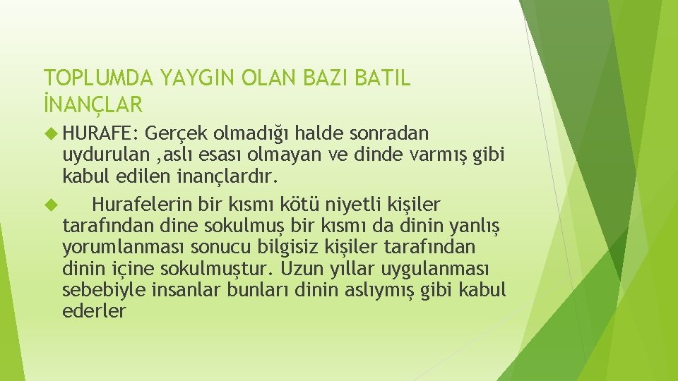 TOPLUMDA YAYGIN OLAN BAZI BATIL İNANÇLAR HURAFE: Gerçek olmadığı halde sonradan uydurulan , aslı