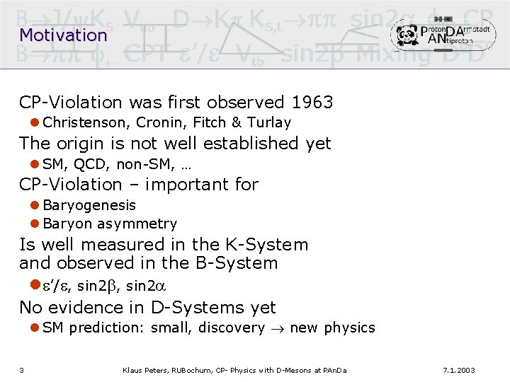 Motivation CP-Violation was first observed 1963 l Christenson, Cronin, Fitch & Turlay The origin