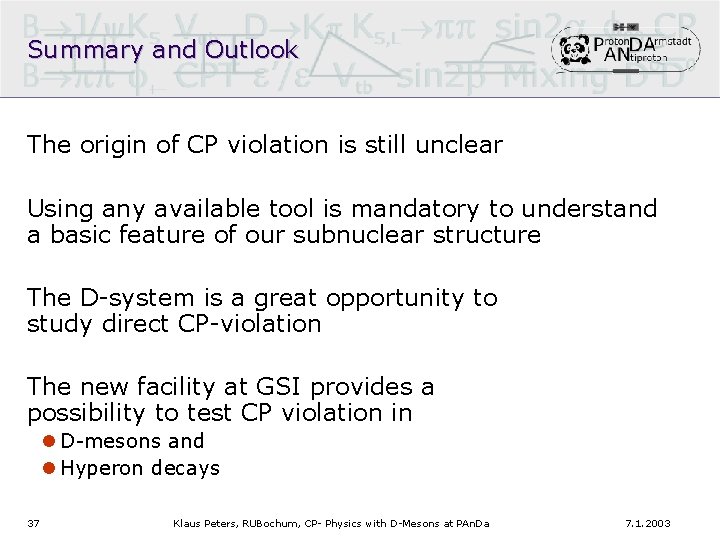 Summary and Outlook The origin of CP violation is still unclear Using any available