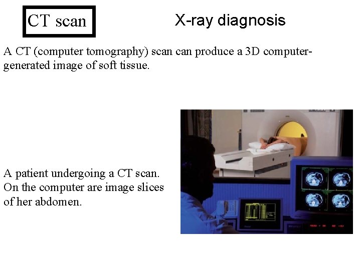 CT scan X-ray diagnosis A CT (computer tomography) scan produce a 3 D computergenerated