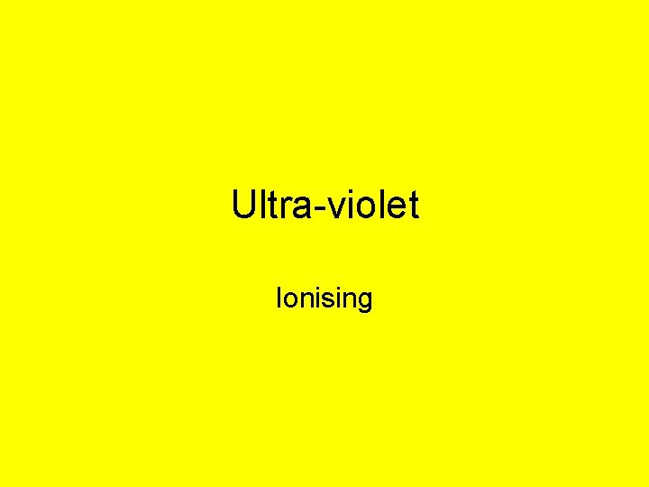 Ultra-violet Ionising 