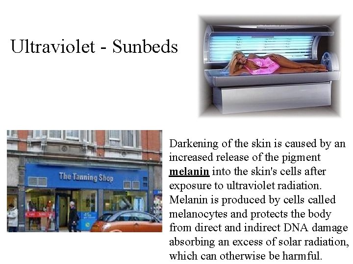 Ultraviolet - Sunbeds Darkening of the skin is caused by an increased release of