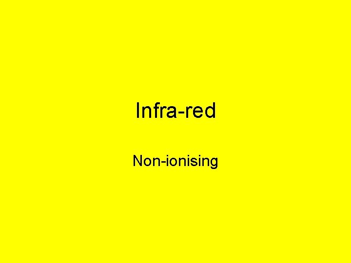 Infra-red Non-ionising 