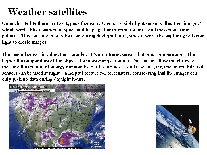 Weather satellites On each satellite there are two types of sensors. One is a