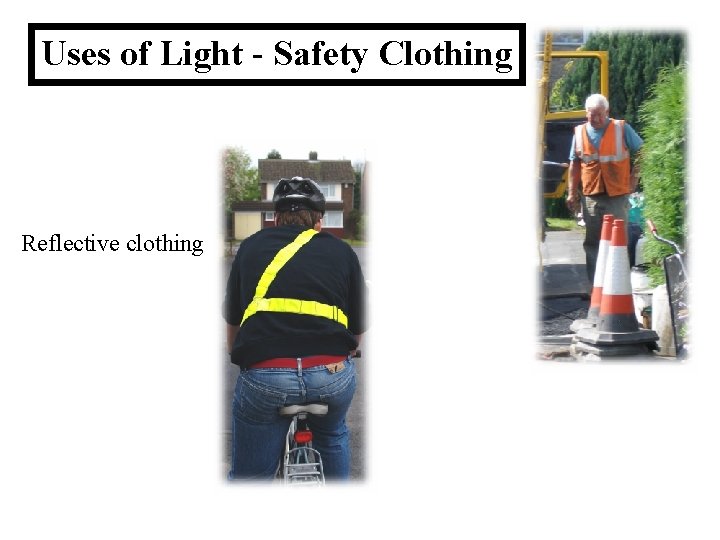 Uses of Light - Safety Clothing Reflective clothing 